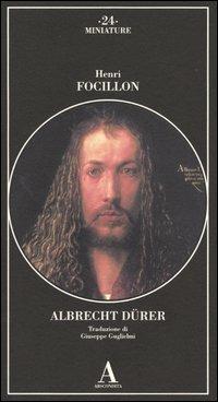 Albrecht Dürer - Henri Focillon - Libro Abscondita 2004, Miniature | Libraccio.it