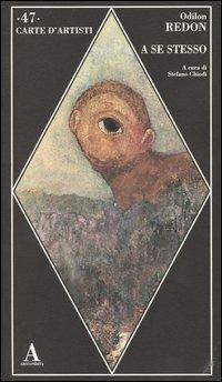 A se stesso - Odilon Redon - Libro Abscondita 2004, Carte d'artisti | Libraccio.it