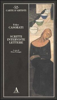 Scritti, interviste, lettere - Felice Casorati - Libro Abscondita 2004, Carte d'artisti | Libraccio.it
