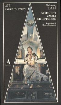 50 segreti magici per dipingere - Salvador Dalì - Libro Abscondita 2004, Carte d'artisti | Libraccio.it