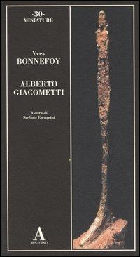 Alberto Giacometti - Yves Bonnefoy - Libro Abscondita 2004, Miniature | Libraccio.it