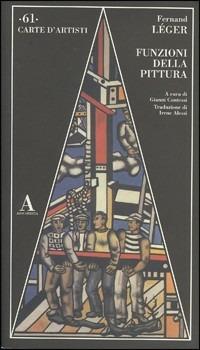 Funzioni della pittura - Fernand Léger - Libro Abscondita 2005, Carte d'artisti | Libraccio.it