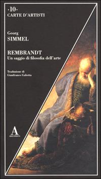 Rembrandt. Un saggio di filosofia dell'arte - Georg Simmel - Libro Abscondita 2002, Carte d'artisti | Libraccio.it
