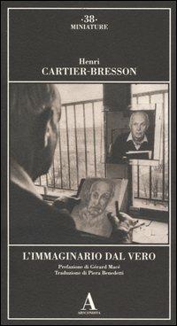 L' immaginario dal vero - Henri Cartier-Bresson - Libro Abscondita 2005, Miniature | Libraccio.it