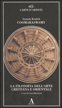 La filosofia dell'arte cristiana e orientale - Ananda Kentish Coomaraswamy - Libro Abscondita 2005, Carte d'artisti | Libraccio.it