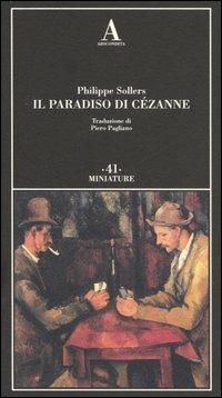 Il paradiso di Cézanne - Philippe Sollers - Libro Abscondita 2005, Miniature | Libraccio.it