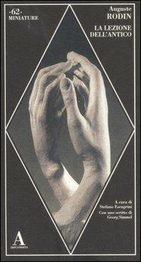 La lezione dell'antico - Auguste Rodin - Libro Abscondita 2007, Miniature | Libraccio.it
