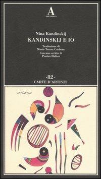 Kandinskij e io - Nina Kandinskij - Libro Abscondita 2006, Carte d'artisti | Libraccio.it