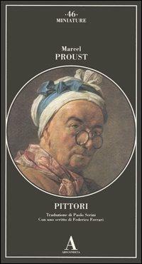 Pittori - Marcel Proust - Libro Abscondita 2006, Miniature | Libraccio.it