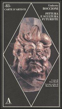 Pittura e scultura futuriste - Umberto Boccioni - Libro Abscondita 2006, Carte d'artisti | Libraccio.it