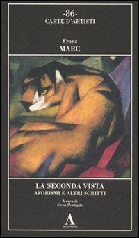 La seconda vista. Aforsimi e altri scritti - Franz Marc - Libro Abscondita 2007, Carte d'artisti | Libraccio.it