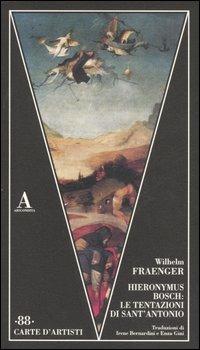 Hieronymus Bosch: le tentazioni di Sant'Antonio - Wilhelm Fraenger - Libro Abscondita 2007, Carte d'artisti | Libraccio.it