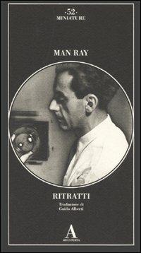 Ritratti. Ediz. illustrata - Man Ray - Libro Abscondita 2007, Miniature | Libraccio.it