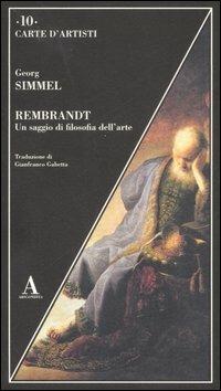 Rembrandt. Un saggio di filosofia dell'arte - Georg Simmel - Libro Abscondita 2007, Carte d'artisti | Libraccio.it