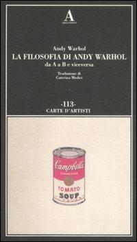 La filosofia di Andy Warhol da A a B e viceversa - Andy Warhol - Libro Abscondita 2009, Carte d'artisti | Libraccio.it