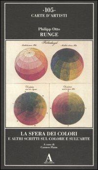 La sfera dei colori e altri scritti sul colore e sull'arte - Philipp Otto Runge - Libro Abscondita 2008, Carte d'artisti | Libraccio.it