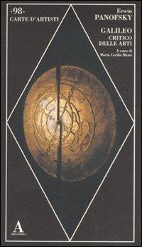Galileo critico delle arti. Ediz. illustrata - Erwin Panofsky - Libro Abscondita 2008, Carte d'artisti | Libraccio.it