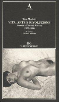Vita, arte e rivoluzione. Lettere a Edward Weston (1922-1931) - Tina Modotti - Libro Abscondita 2008, Carte d'artisti | Libraccio.it