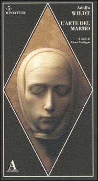 L' arte del marmo - Adolfo Wildt - Libro Abscondita 2008, Miniature | Libraccio.it