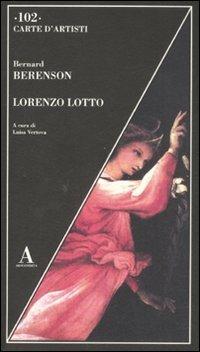 Lorenzo Lotto. Ediz. illustrata - Bernard Berenson - Libro Abscondita 2008, Carte d'artisti | Libraccio.it