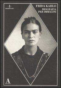 Frida Kahlo. Biografia per immagini. Ediz. illustrata  - Libro Abscondita 2008, Mnemosyne | Libraccio.it
