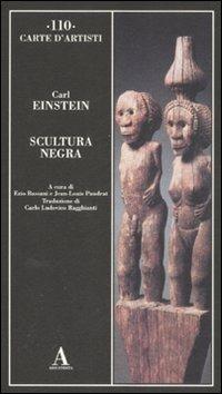 Scultura negra. Ediz. illustrata - Carl Einstein - Libro Abscondita 2009, Carte d'artisti | Libraccio.it