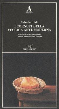 I cornuti della vecchia arte moderna - Salvador Dalì - Libro Abscondita 2008, Miniature | Libraccio.it