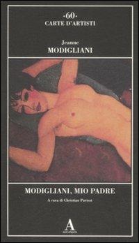 Modigliani, mio padre - Jeanne Modigliani - Libro Abscondita 2009, Carte d'artisti | Libraccio.it