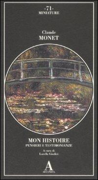 Mon histoire. Pensieri e testimonianze - Claude Monet - Libro Abscondita 2009, Miniature | Libraccio.it