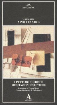 I pittori cubisti. Meditazioni estetiche - Guillaume Apollinaire - Libro Abscondita 2009, Miniature | Libraccio.it
