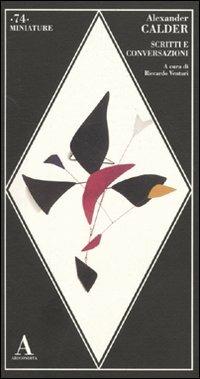 Scritti e conversazioni - Alexander Calder - Libro Abscondita 2009, Miniature | Libraccio.it