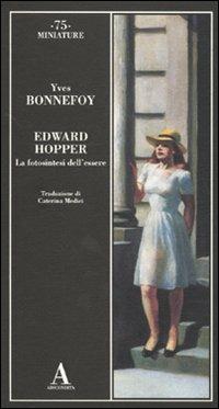 Edward Hopper. La fotosintesi dell'essere - Yves Bonnefoy - Libro Abscondita 2009, Miniature | Libraccio.it