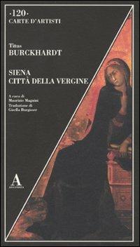 Siena città della Vergine - Titus Burckhardt - Libro Abscondita 2010, Carte d'artisti | Libraccio.it