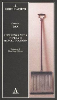 Apparenza nuda. L'opera di Marcel Duchamp - Octavio Paz - Libro Abscondita 2010, Carte d'artisti | Libraccio.it