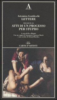 Lettere precedute da «Atti di un processo per stupro» - Artemisia Gentileschi - Libro Abscondita 2010, Carte d'artisti | Libraccio.it