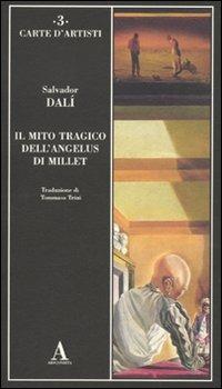 Il mito tragico dell'Angelus di Millet - Salvador Dalì - Libro Abscondita 2010, Carte d'artisti | Libraccio.it