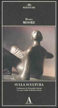 Sulla scultura - Henry Moore - Libro Abscondita 2010, Miniature | Libraccio.it