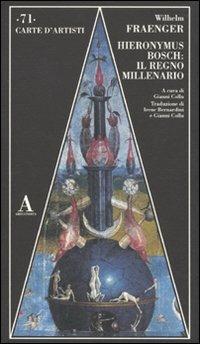Hieronymus Bosch: il regno millenario. Ediz. illustrata - Wilhelm Fraenger - Libro Abscondita 2010, Carte d'artisti | Libraccio.it