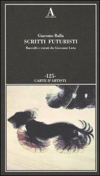 Scritti futuristi - Giacomo Balla - Libro Abscondita 2010, Carte d'artisti | Libraccio.it