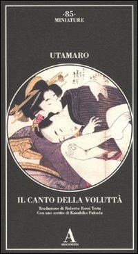 Il canto della voluttà. Ediz. illustrata - Utamaro - Libro Abscondita 2010, Miniature | Libraccio.it
