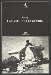 I disastri della guerra. Ediz. illustrata - Francisco Goya - Libro Abscondita 2011, Mnemosyne | Libraccio.it