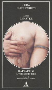Raffaello. Il trionfo di Eros - André Chastel - Libro Abscondita 2011, Carte d'artisti | Libraccio.it