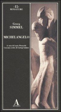 Michelangelo. Ediz. illustrata - Georg Simmel - Libro Abscondita 2011, Miniature | Libraccio.it