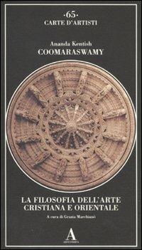 La filosofia dell'arte cristiana e orientale - Ananda Kentish Coomaraswamy - Libro Abscondita 2011, Carte d'artisti | Libraccio.it
