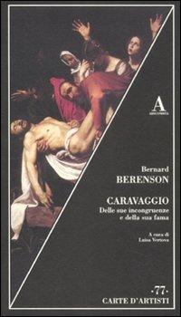 Caravaggio. Delle sue incongruenze e della sua fama - Bernard Berenson - Libro Abscondita 2012, Carte d'artisti | Libraccio.it