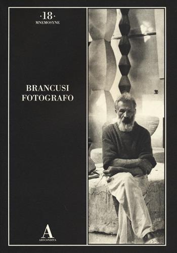 Brancusi fotografo. Ediz. illustrata  - Libro Abscondita 2013, Mnemosyne | Libraccio.it