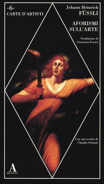 Aforismi sull'arte - Johann H. Füssli - Libro Abscondita 2012, Carte d'artisti | Libraccio.it
