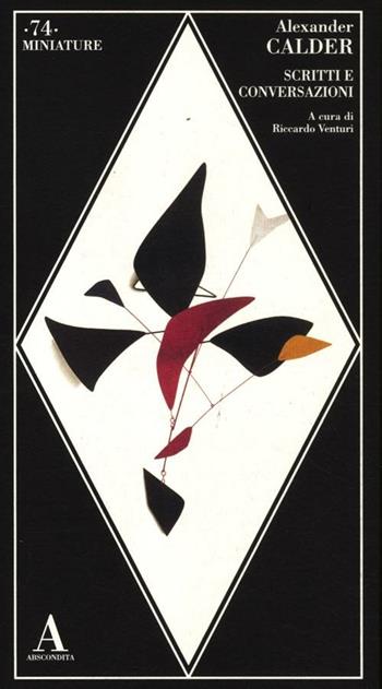 Scritti e conversazioni - Alexander Calder - Libro Abscondita 2012, Miniature | Libraccio.it