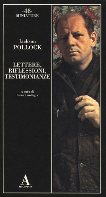 Lettere, riflessioni, testimonianze - Jackson Pollock - Libro Abscondita 2012, Miniature | Libraccio.it