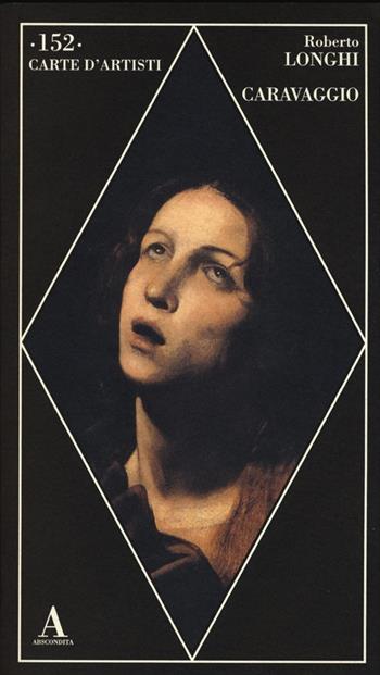 Caravaggio - Roberto Longhi - Libro Abscondita 2013, Carte d'artisti | Libraccio.it